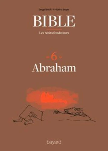 Bible : les récits fondateurs : 6. Abraham