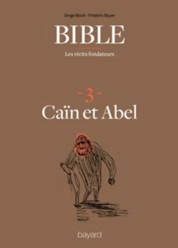 Bible : les récits fondateurs : 3. Caïn et Abel