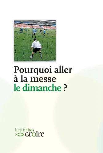 Pourquoi aller à la messe le dimanche ?