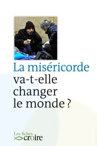 La miséricorde va-t-elle changer le monde ?