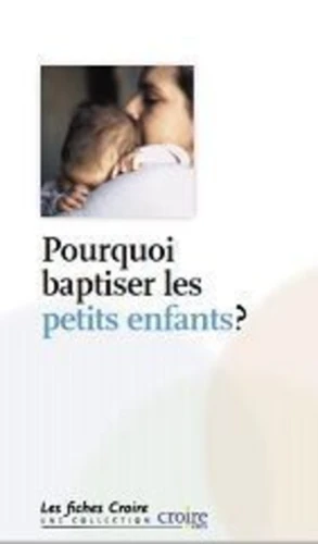 Pourquoi baptiser les petits enfants ?
