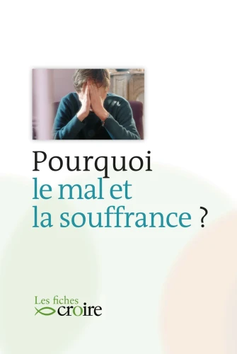 Pourquoi le mal et la souffrance ?