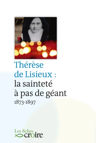 Thérèse de Lisieux la sainteté à pas de géant