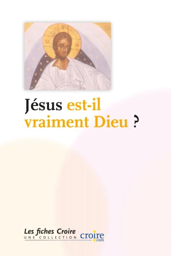 Jésus est-il vraiment Dieu ?