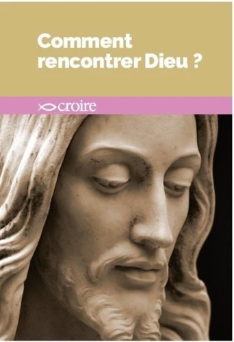 Comment rencontrer Dieu ?