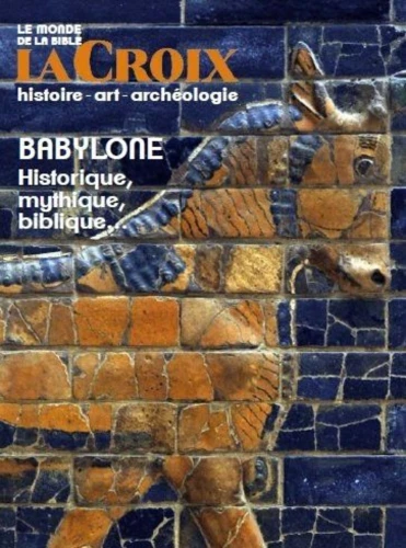 Babylone, historique, mythique, biblique