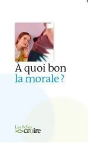 À quoi bon la morale ?